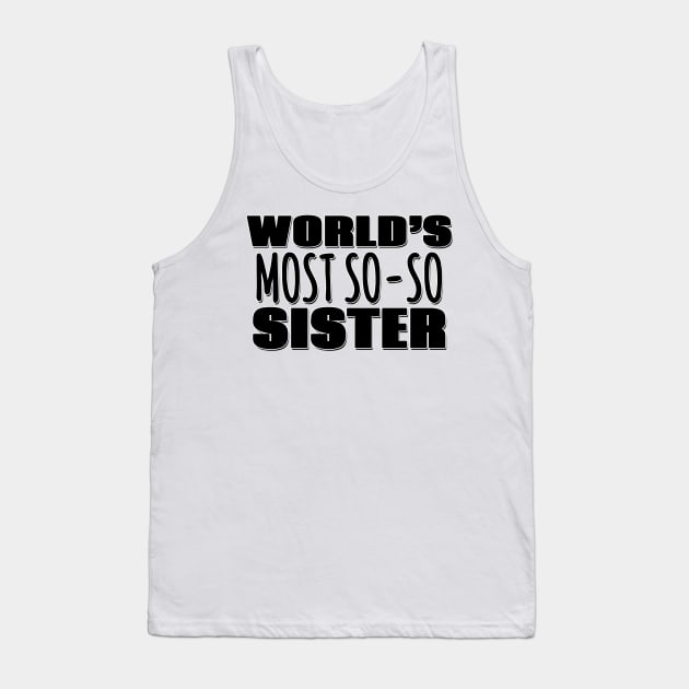 World's Most So-so  Sister Tank Top by Mookle